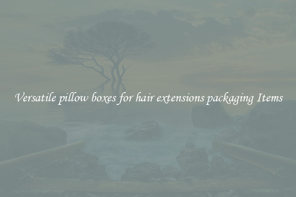 Versatile pillow boxes for hair extensions packaging Items