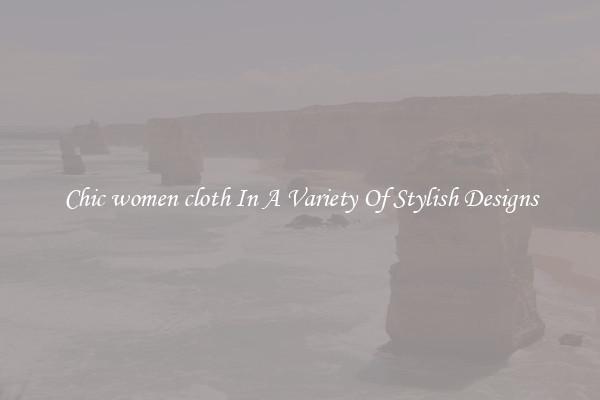 Chic women cloth In A Variety Of Stylish Designs