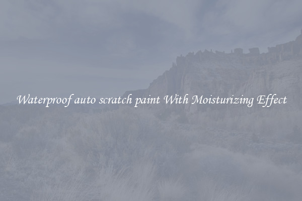 Waterproof auto scratch paint With Moisturizing Effect