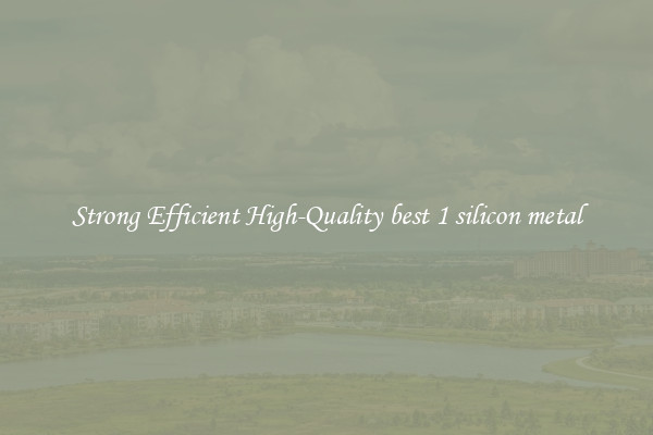 Strong Efficient High-Quality best 1 silicon metal
