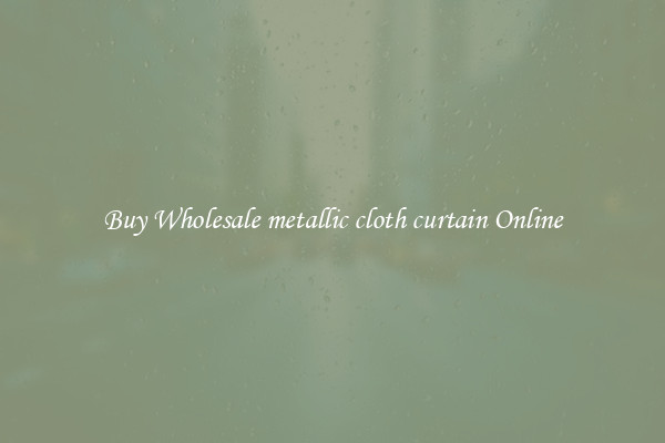 Buy Wholesale metallic cloth curtain Online