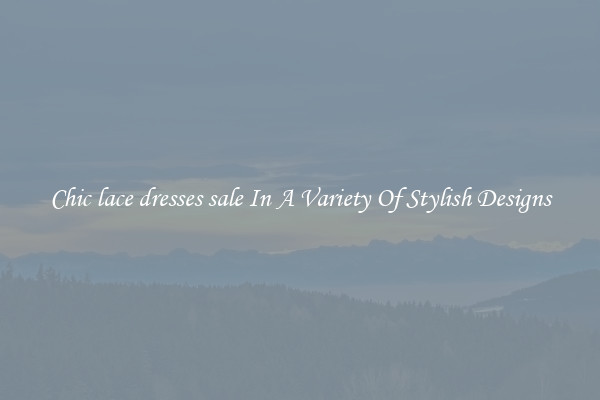 Chic lace dresses sale In A Variety Of Stylish Designs
