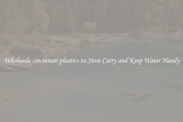 Wholesale cincinnati plastics to Store Carry and Keep Water Handy