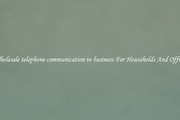 Wholesale telephone communication in business For Households And Offices