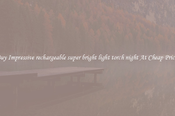 Buy Impressive rechargeable super bright light torch night At Cheap Prices