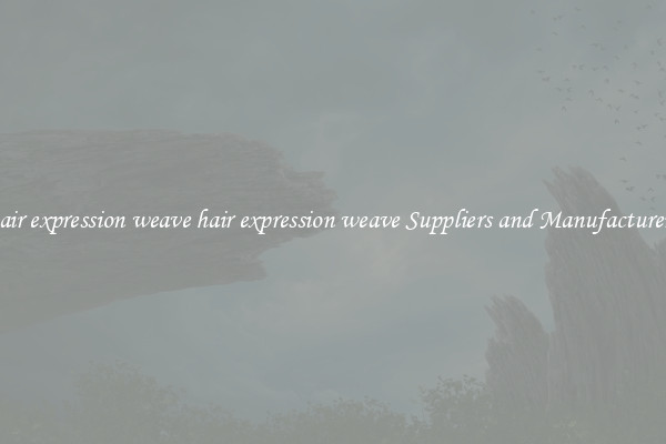 hair expression weave hair expression weave Suppliers and Manufacturers