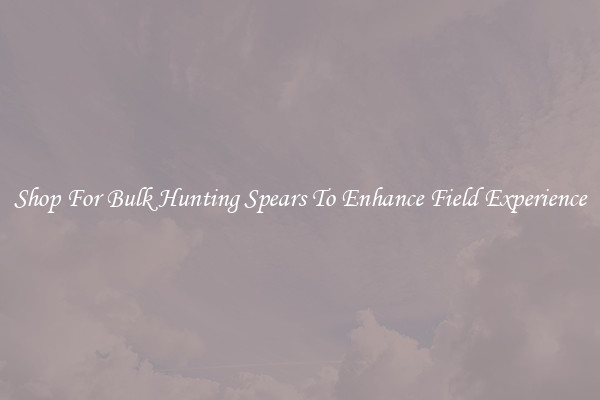Shop For Bulk Hunting Spears To Enhance Field Experience