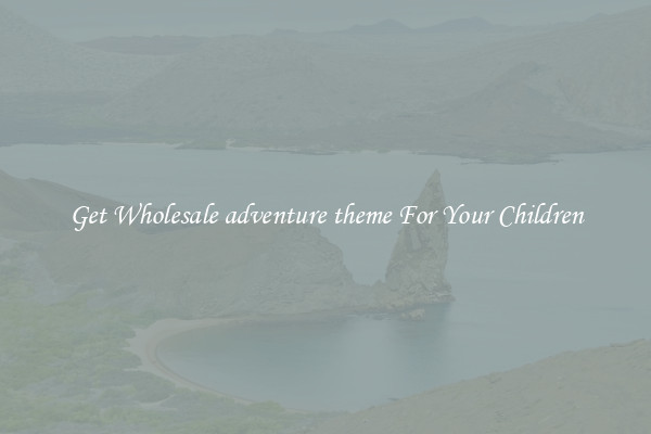 Get Wholesale adventure theme For Your Children