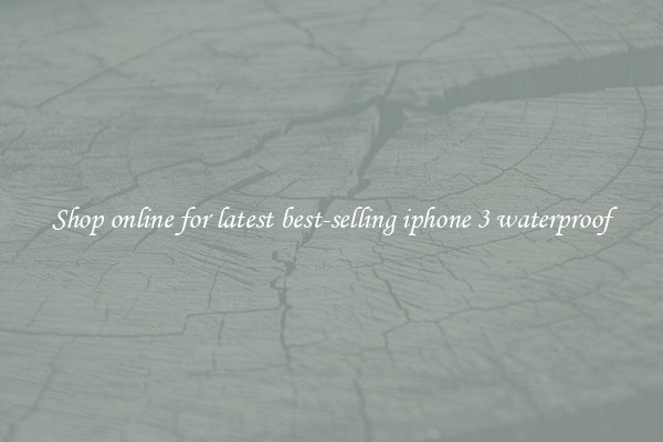 Shop online for latest best-selling iphone 3 waterproof