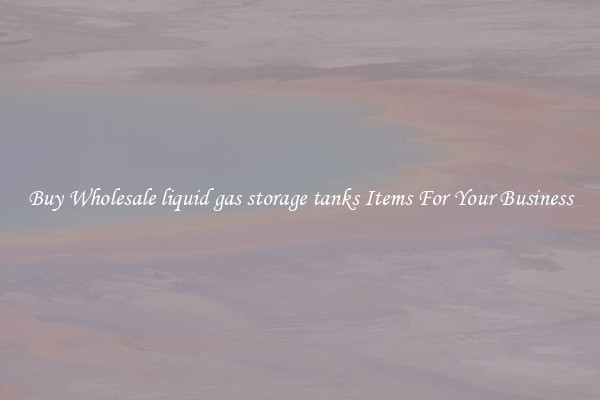 Buy Wholesale liquid gas storage tanks Items For Your Business