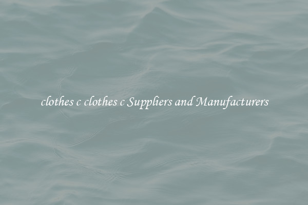 clothes c clothes c Suppliers and Manufacturers