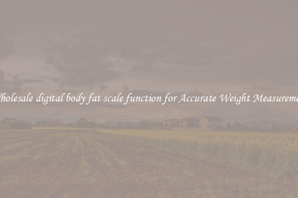 Wholesale digital body fat scale function for Accurate Weight Measurement