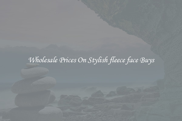 Wholesale Prices On Stylish fleece face Buys