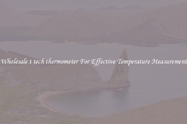 Wholesale t tech thermometer For Effective Temperature Measurement