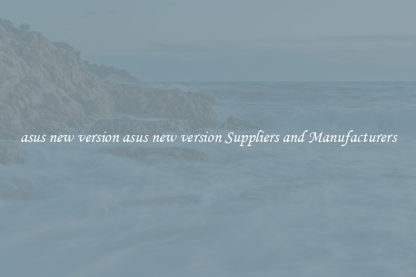 asus new version asus new version Suppliers and Manufacturers